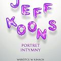 Jeff Koons. Portret intymny