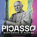 Picasso. Buntownik w Paryżu